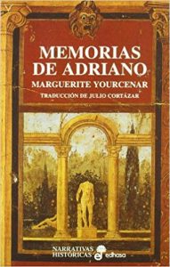Memorias de Adriano, de Margarite Yourcernar. Un libro indispensable no sólo sobre la Roma clásica, sino sobre el ser humano.